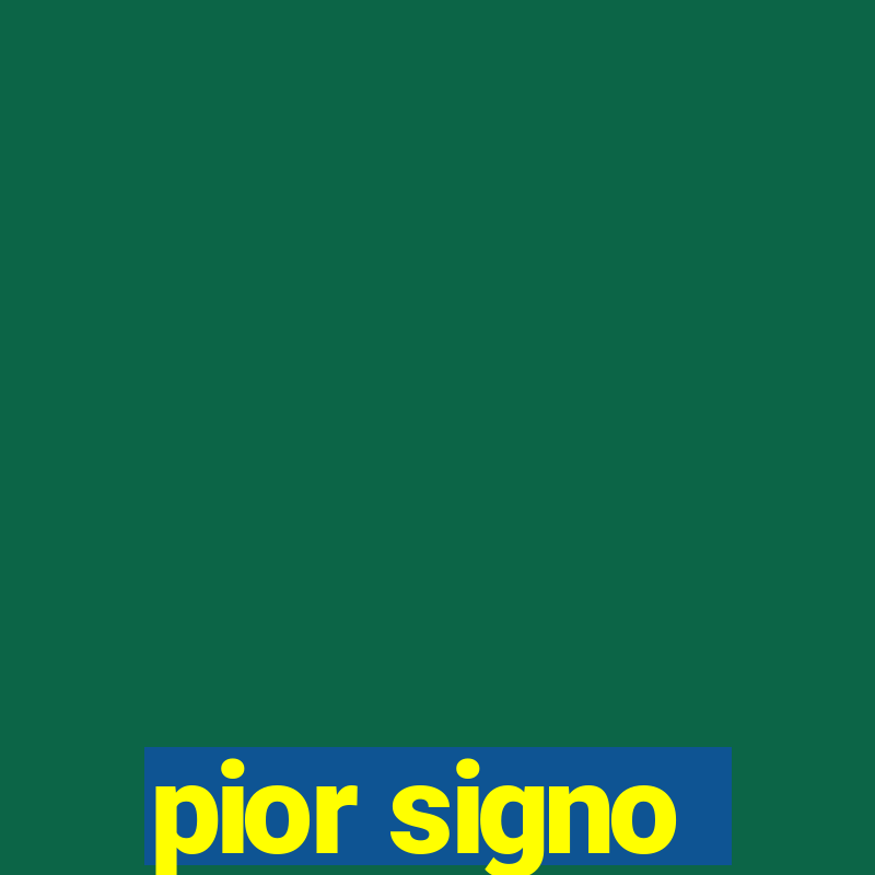 pior signo